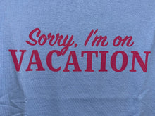 Load image into Gallery viewer, Sorry I'm On Vacation Short Sleeve T-Shirt