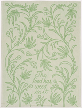 Load image into Gallery viewer, Food Has Weed In It Tea Towel
